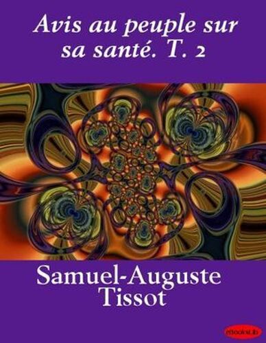 Avis Au Peuple Sur Sa Santé. T. 2