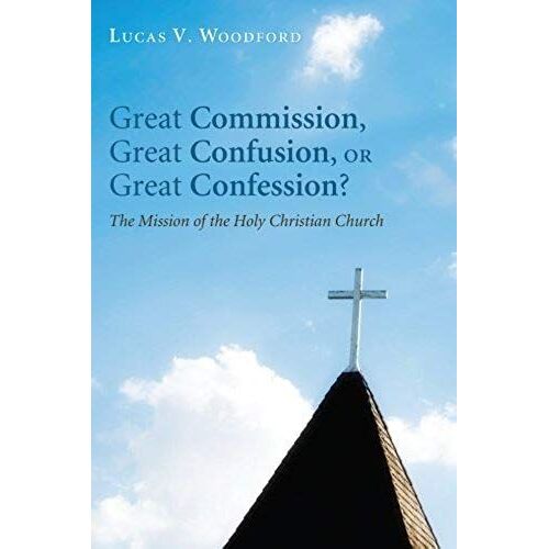 Great Commission, Great Confusion, Or Great Confession?