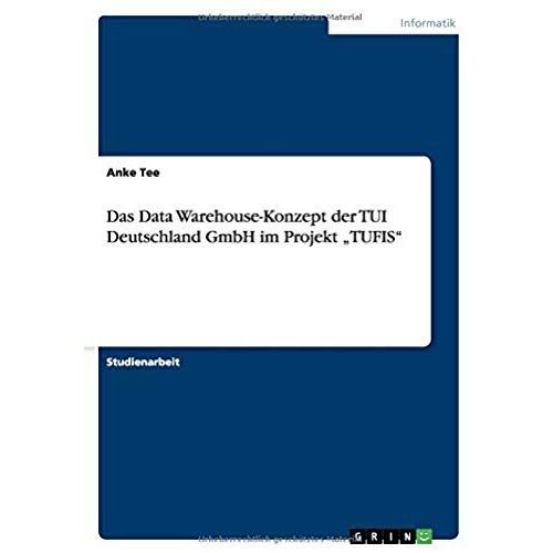 Das Data Warehouse-Konzept Der Tui Deutschland Gmbh Im Projekt "Tufis
