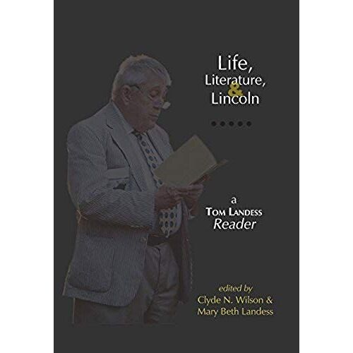 Life, Literature, And Lincoln: A Tom Landess Reader