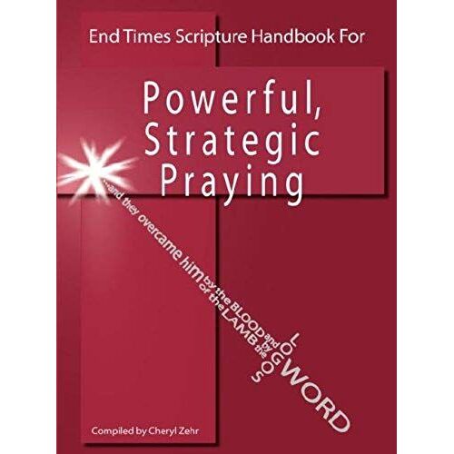 End Times Scripture Handbook For Powerful, Strategic Praying