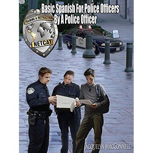 Basic Spanish For Police Officers By A Police Officer