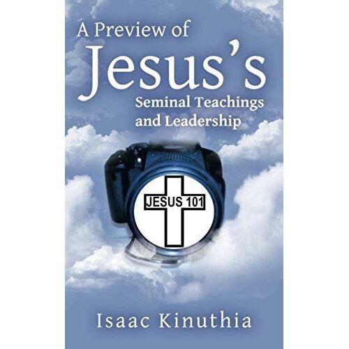 A Preview Of Jesus's Seminal Teachings And Leadership