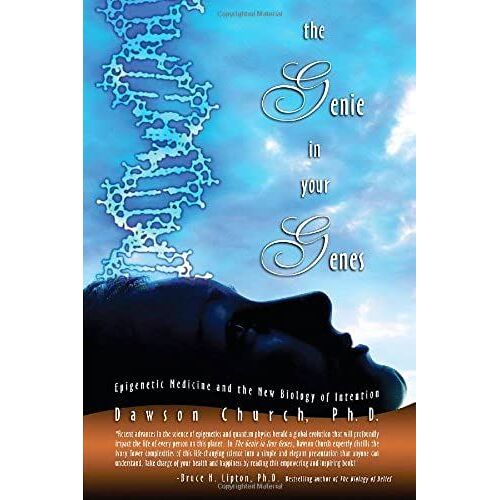 The Genie In Your Genes: Epigenetic Medicine And The New Biology Of Intention