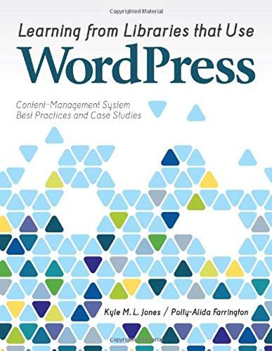 Learning From Libraries That Use Wordpress: Content-Management System Best Practices And Case Studies