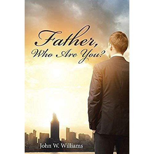 Father, Who Are You?