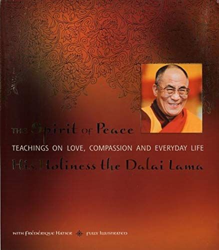 The Spirit Of Peace: A Fully Illustrated Guide To Love And Compassion In Everyday Life