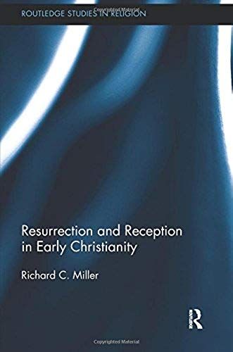 Resurrection And Reception In Early Christianity