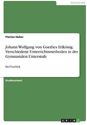 Johann Wolfgang Von Goethes Erlkönig. Verschiedene Unterrichtsmethoden In Der Gymnasialen Unterstufe