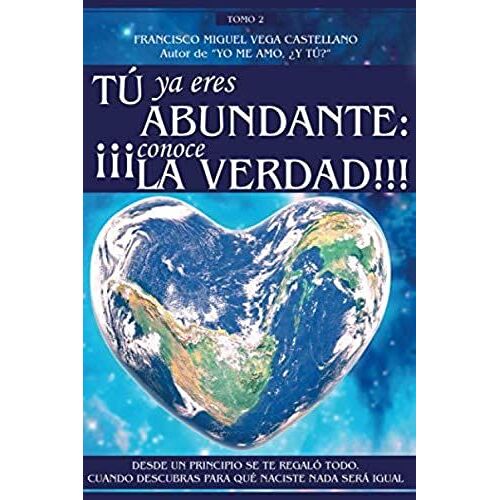 Tú Ya Eres Abundante: ¡¡¡Conoce La Verdad!!!: "Desde Un Principio Se Te Regaló Todo. Cuando Descubras Para Qué Naciste Nada Será Igual