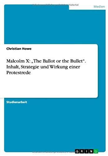 Malcolm X: "The Ballot Or The Bullet". Inhalt, Strategie Und Wirkung Einer Protestrede