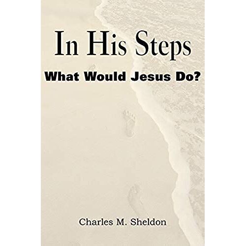 In His Steps, What Would Jesus Do?