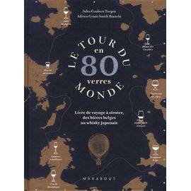 Le Tour Du Monde En 80 Verres - Livre De Voyage À Siroter, Des Bières Belges Au Whisky Japonais