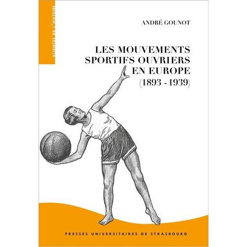 Les Mouvements Sportifs Ouvriers En Europe (1893-1939) - Dimensions Transnationales Et Déclinaisons Locales