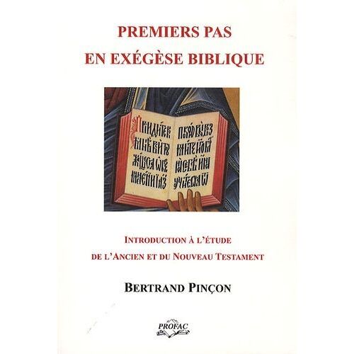 Premiers Pas En Exégèse Biblique - Manuel D'introduction À L'étude De L'ancien Et Du Nouveau Testament