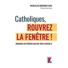Catholiques, Rouvrez La Fenêtre ! - Mémoires De Prêtres Qui Ont Vécu Le Concile Vatican Ii