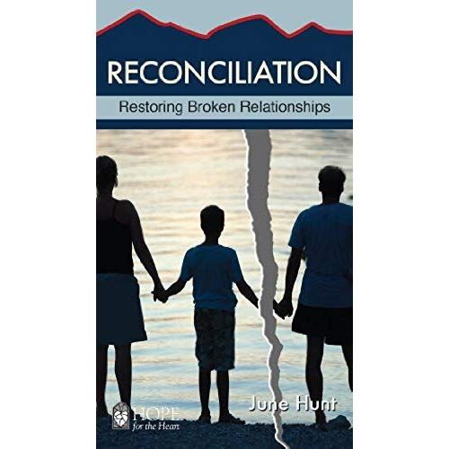 Reconciliation Minibook (Hope For The Heart, June Hunt): Restoring Broken Relationships