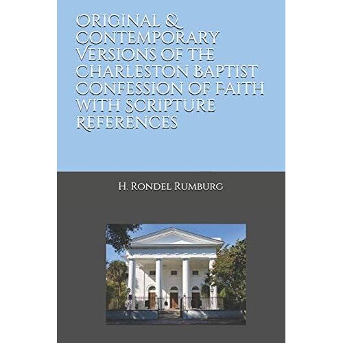 Original & Contemporary Versions Of The Charleston Baptist Confession Of Faith With Scripture References