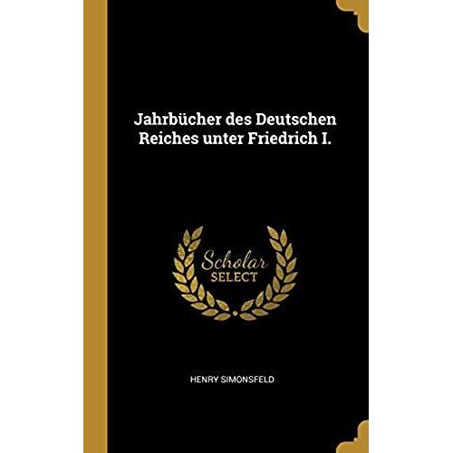Jahrbücher Des Deutschen Reiches Unter Friedrich I.