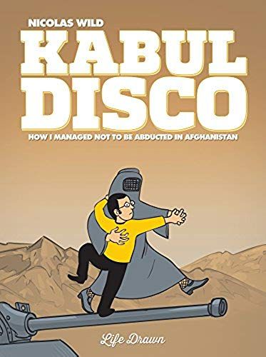 Kabul Disco Vol.1: How I Managed Not To Be Abducted In Afghanistan