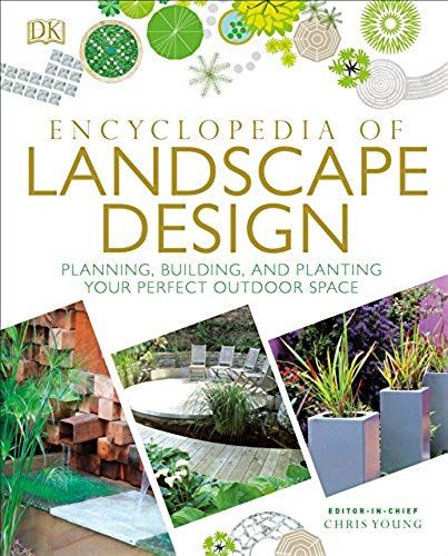 Encyclopedia Of Landscape Design: Planning, Building, And Planting Your Perfect Outdoor Space