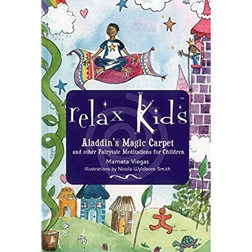 Relax Kids: Aladdin`S Magic Carpet - Let Snow White, The Wizard Of Oz And Other Fairytale Characters Show You And Your Child How To Meditate