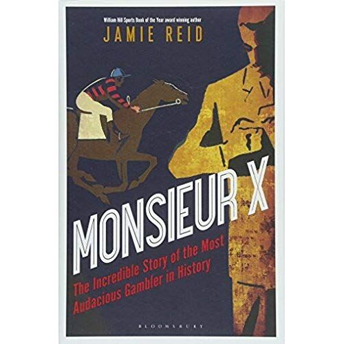 Monsieur X: The Incredible Story Of The Most Audacious Gambler In History