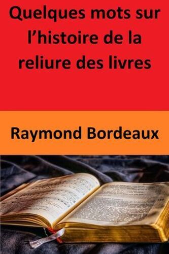Quelques Mots Sur L'histoire De La Reliure Des Livres
