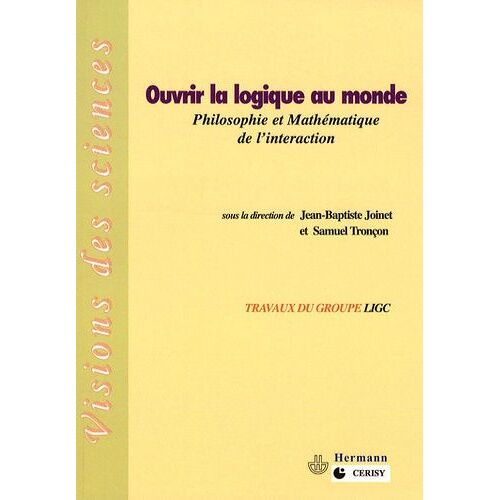 Ouvrir La Logique Au Monde - Philosophie Et Mathématique De L'interaction