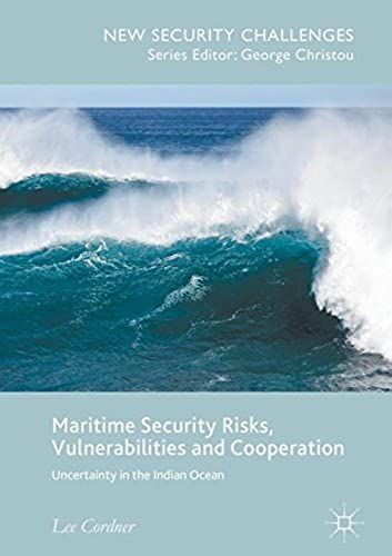 Maritime Security Risks, Vulnerabilities And Cooperation : Uncertainty In The Indian Ocean