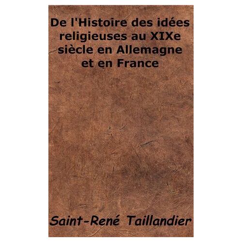 De L'histoire Des Idées Religieuses Au Xixe Siècle En Allemagne Et En France