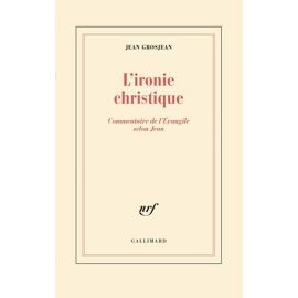 L'ironie Christique. Commentaire De L'évangile Selon Jean