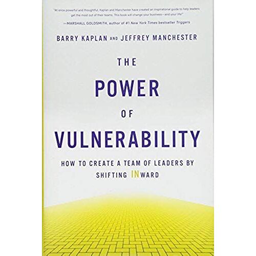 The Power Of Vulnerability: How To Create A Team Of Leaders By Shifting Inward