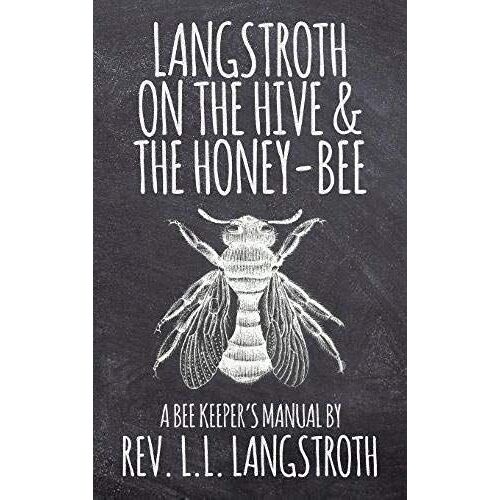 Langstroth On The Hive And The Honey-Bee, A Bee Keeper's Manual