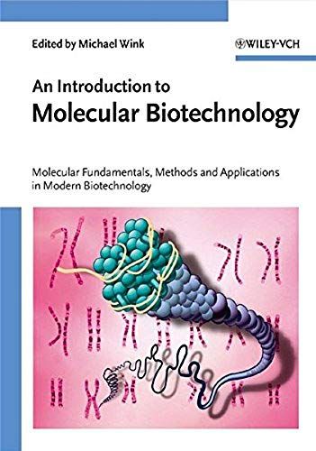 An Introduction To Molecular Biotechnology - Molecular Fundamentals, Methods And Applications In Modern Biotechnology