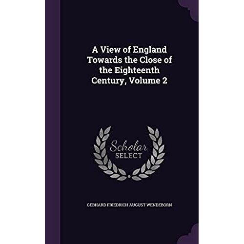 A View Of England Towards The Close Of The Eighteenth Century, Volume 2