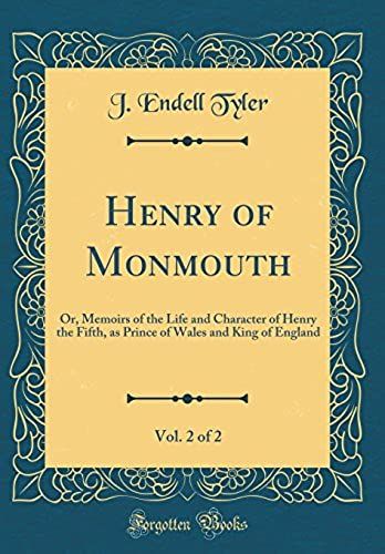 Henry Of Monmouth, Vol. 2 Of 2: Or, Memoirs Of The Life And Character Of Henry The Fifth, As Prince Of Wales And King Of England (Classic Reprint)