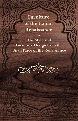 Furniture Of The Italian Renaissance - The Style And Furniture Design From The Birth Place Of The Renaissance