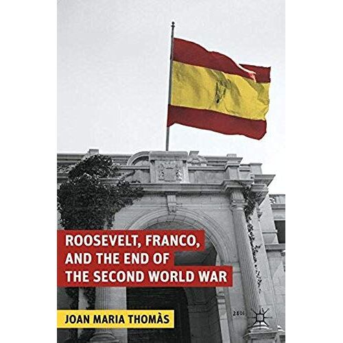 Roosevelt, Franco, And The End Of The Second World War