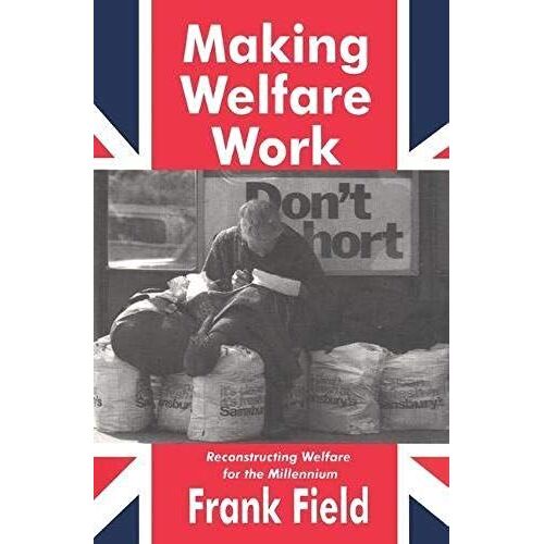 Making Welfare Work : Reconstructing Welfare For The Millennium