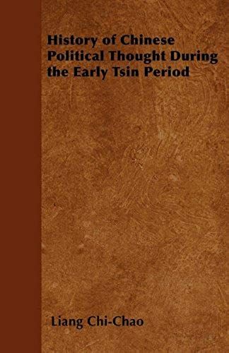History Of Chinese Political Thought During The Early Tsin Period