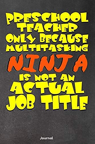 Preschool Teacher Only Because Multitasking Ninja Is Not An Actual Job Title: Journal