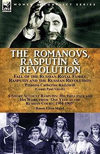 The Romanovs, Rasputin, & Revolution-Fall Of The Russian Royal Family-Rasputin And The Russian Revolution, With A Short Account Rasputin