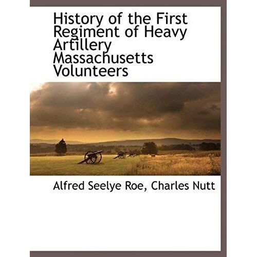 History Of The First Regiment Of Heavy Artillery Massachusetts Volunteers
