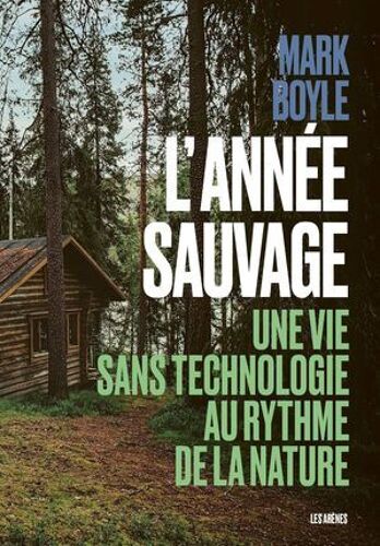 L'année Sauvage - Une Vie Sans Technologie Au Rythme De La Nature