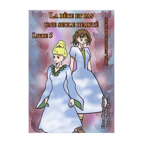 Arina Au Pays Des Merveilles. La Bête Et Pas Une Seule Beauté. Livre 5