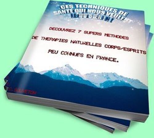 Decouvrez 7 Supers Methodes De Therapies Naturelles Corps/Esprit Peu Connues En France.
