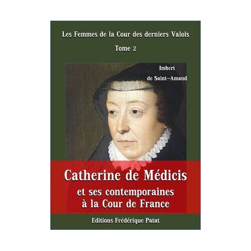 Catherine De Médicis Et Ses Contemporaines À La Cour De France