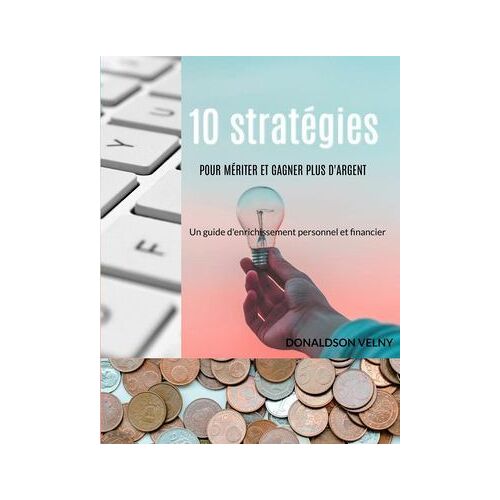 10 Stratégies Pour Mériter Et Gagner Plus D'argent