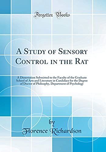 A Study Of Sensory Control In The Rat: A Dissertation Submitted To The Faculty Of The Graduate School Of Arts And Literature In Candidacy For The ... Department Of Psychology (Classic Reprint)